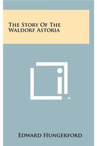 The Story Of The Waldorf Astoria