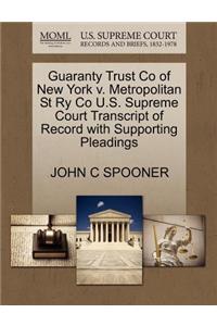 Guaranty Trust Co of New York V. Metropolitan St Ry Co U.S. Supreme Court Transcript of Record with Supporting Pleadings