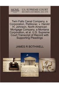 Twin Falls Canal Company, a Corporation, Petitioner, V. Harold H. Johnson, North American Mortgage Company, a Montana Corporation, Et Al. U.S. Supreme Court Transcript of Record with Supporting Pleadings