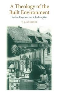 Theology of the Built Environment, A: Justice, Empowerment, Redemption