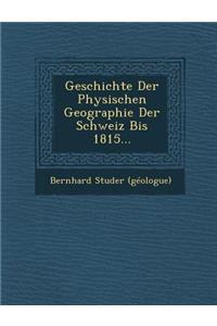 Geschichte Der Physischen Geographie Der Schweiz Bis 1815...