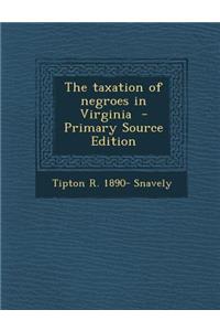 The Taxation of Negroes in Virginia