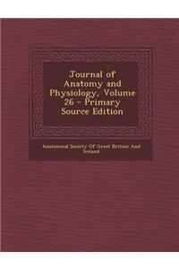 Journal of Anatomy and Physiology, Volume 26