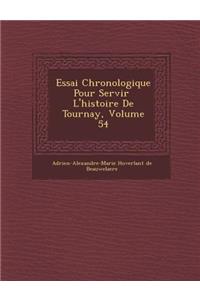 Essai Chronologique Pour Servir L'Histoire de Tournay, Volume 54