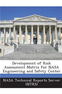 Development of Risk Assessment Matrix for NASA Engineering and Safety Center