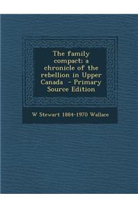 The Family Compact; A Chronicle of the Rebellion in Upper Canada