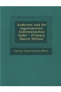 Anakreon Und Die Sognenannten Ankreontischen Lieder