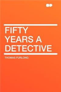 Fifty Years a Detective