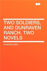 Two Soldiers, and Dunraven Ranch. Two Novels