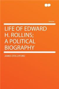 Life of Edward H. Rollins; A Political Biography