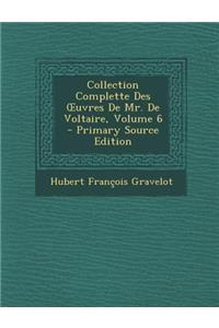 Collection Complette Des Uvres de Mr. de Voltaire, Volume 6