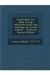 Inspiration for Daily Living; Selections from the Writings of Lyman Abbott