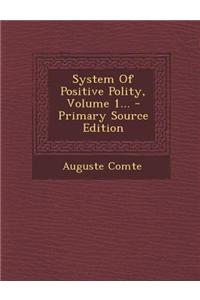 System of Positive Polity, Volume 1... - Primary Source Edition