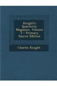 Knight's Quarterly Magazine, Volume 3
