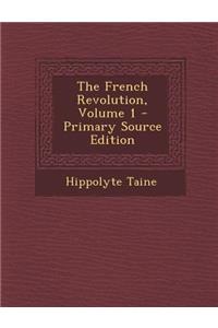 The French Revolution, Volume 1 - Primary Source Edition