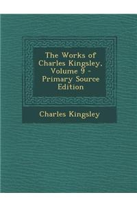 The Works of Charles Kingsley, Volume 9 - Primary Source Edition