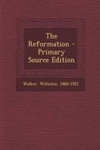The Reformation - Primary Source Edition