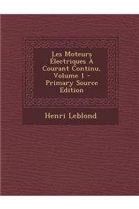 Les Moteurs Electriques a Courant Continu, Volume 1 - Primary Source Edition