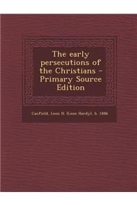 The Early Persecutions of the Christians
