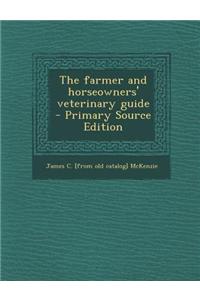 The Farmer and Horseowners' Veterinary Guide - Primary Source Edition