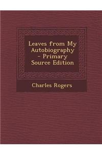Leaves from My Autobiography - Primary Source Edition