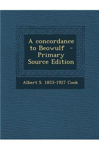 A Concordance to Beowulf - Primary Source Edition