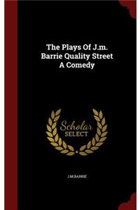 The Plays Of J.m. Barrie Quality Street A Comedy