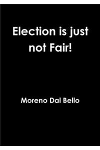Election is just not Fair!