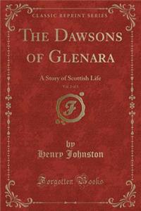 The Dawsons of Glenara, Vol. 2 of 3: A Story of Scottish Life (Classic Reprint)