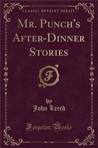 Mr. Punch's After-Dinner Stories (Classic Reprint)