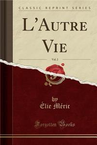 L'Autre Vie, Vol. 2 (Classic Reprint)