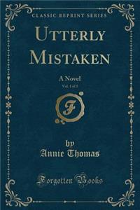 Utterly Mistaken, Vol. 1 of 3