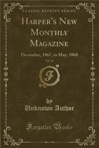 Harper's New Monthly Magazine, Vol. 36: December, 1867, to May, 1868 (Classic Reprint)
