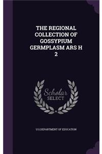 The Regional Collection of Gossypium Germplasm Ars H 2