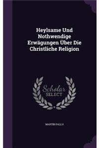 Heylsame Und Nothwendige Erwägungen Über Die Christliche Religion