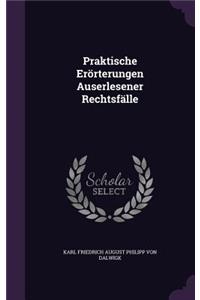 Praktische Erörterungen Auserlesener Rechtsfälle