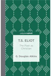 T.S. Eliot: The Poet as Christian