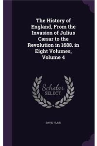 The History of England, From the Invasion of Julius Cæsar to the Revolution in 1688. in Eight Volumes, Volume 4