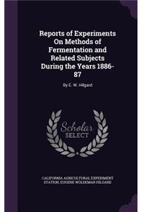 Reports of Experiments On Methods of Fermentation and Related Subjects During the Years 1886-87