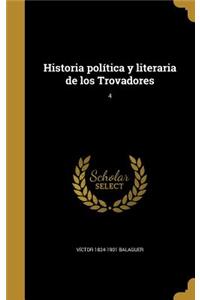 Historia política y literaria de los Trovadores; 4