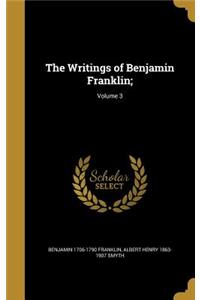 The Writings of Benjamin Franklin;; Volume 3