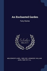 AN ENCHANTED GARDEN: FAIRY STORIES