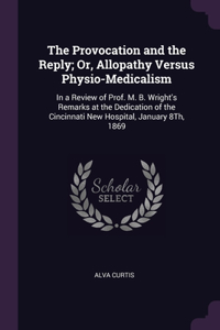Provocation and the Reply; Or, Allopathy Versus Physio-Medicalism