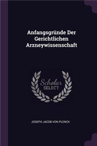 Anfangsgründe Der Gerichtlichen Arzneywissenschaft