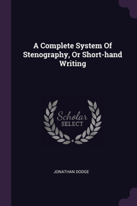 Complete System Of Stenography, Or Short-hand Writing