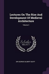 Lectures On The Rise And Development Of Medieval Architecture; Volume 2