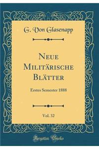 Neue MilitÃ¤rische BlÃ¤tter, Vol. 32: Erstes Semester 1888 (Classic Reprint)