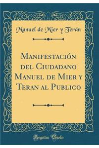 Manifestación del Ciudadano Manuel de Mier Y Teran Al Publico (Classic Reprint)