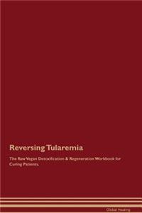 Reversing Tularemia the Raw Vegan Detoxification & Regeneration Workbook for Curing Patients