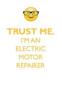 Trust Me, I'm an Electric Motor Repairer Affirmations Workbook Positive Affirmations Workbook. Includes: Mentoring Questions, Guidance, Supporting You.